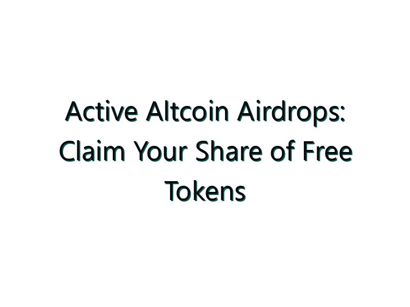 Active Altcoin Airdrops: Claim Your Share of Free Tokens