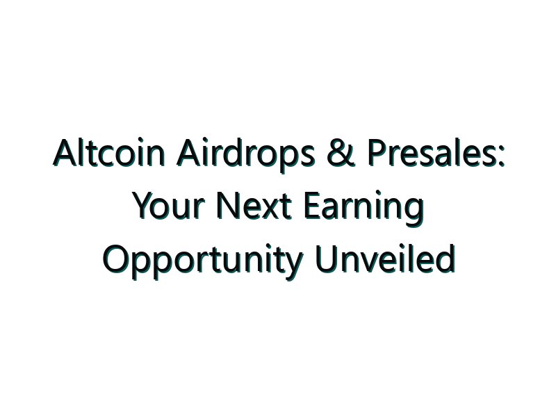 Altcoin Airdrops & Presales: Your Next Earning Opportunity Unveiled