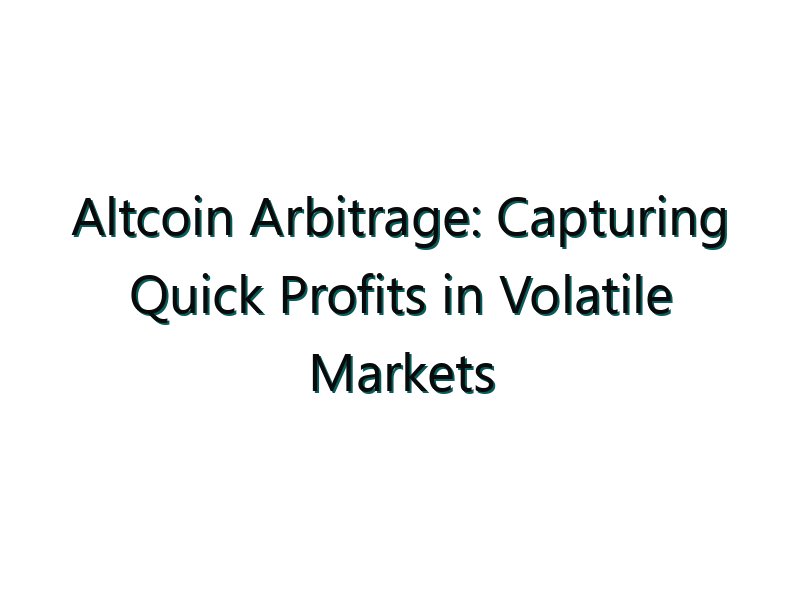 Altcoin Arbitrage: Capturing Quick Profits in Volatile Markets