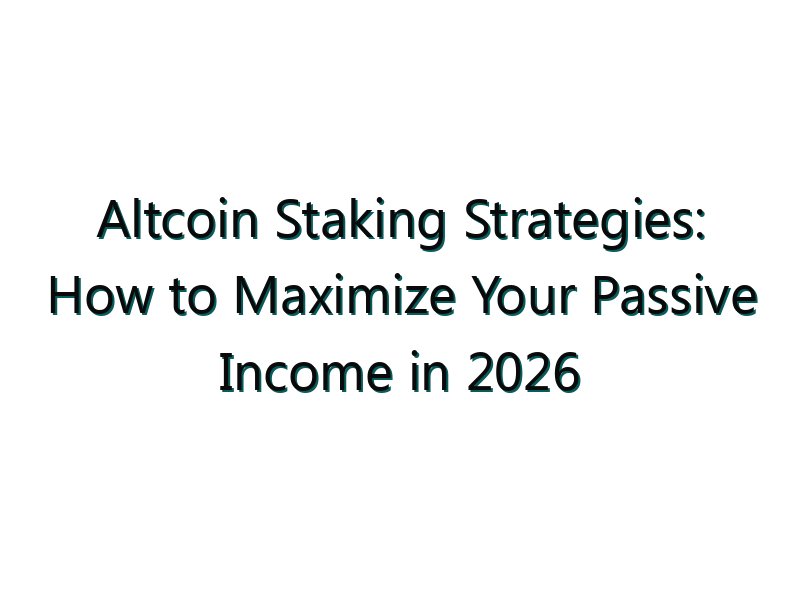 Altcoin Staking Strategies: How to Maximize Your Passive Income in 2026