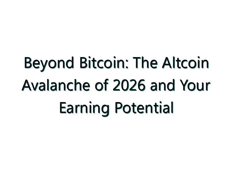 Beyond Bitcoin: The Altcoin Avalanche of 2026 and Your Earning Potential
