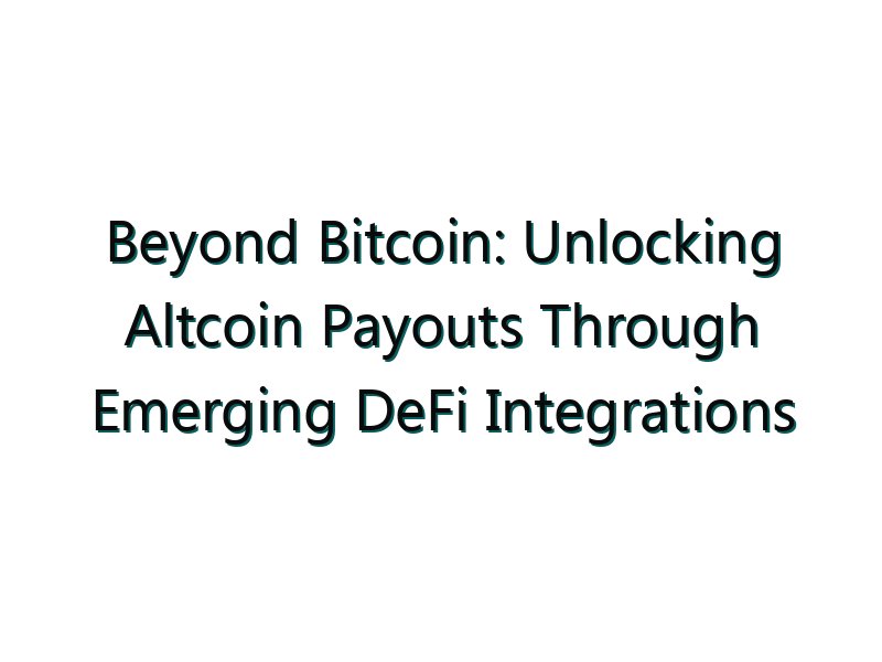 Beyond Bitcoin: Unlocking Altcoin Payouts Through Emerging DeFi Integrations