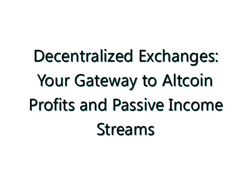 Decentralized Exchanges: Your Gateway to Altcoin Profits and Passive Income Streams