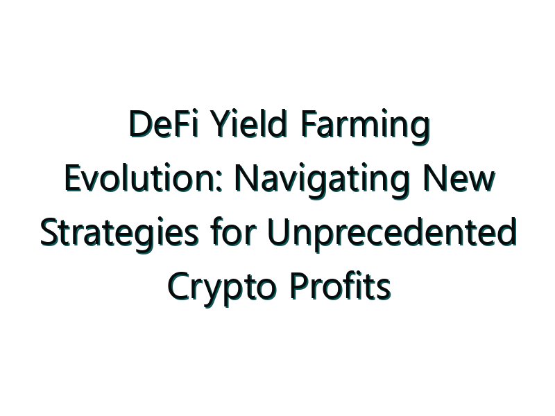 DeFi Yield Farming Evolution: Navigating New Strategies for Unprecedented Crypto Profits