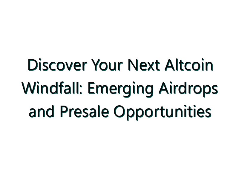 Discover Your Next Altcoin Windfall: Emerging Airdrops and Presale Opportunities