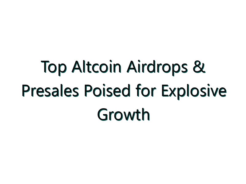 Top Altcoin Airdrops & Presales Poised for Explosive Growth