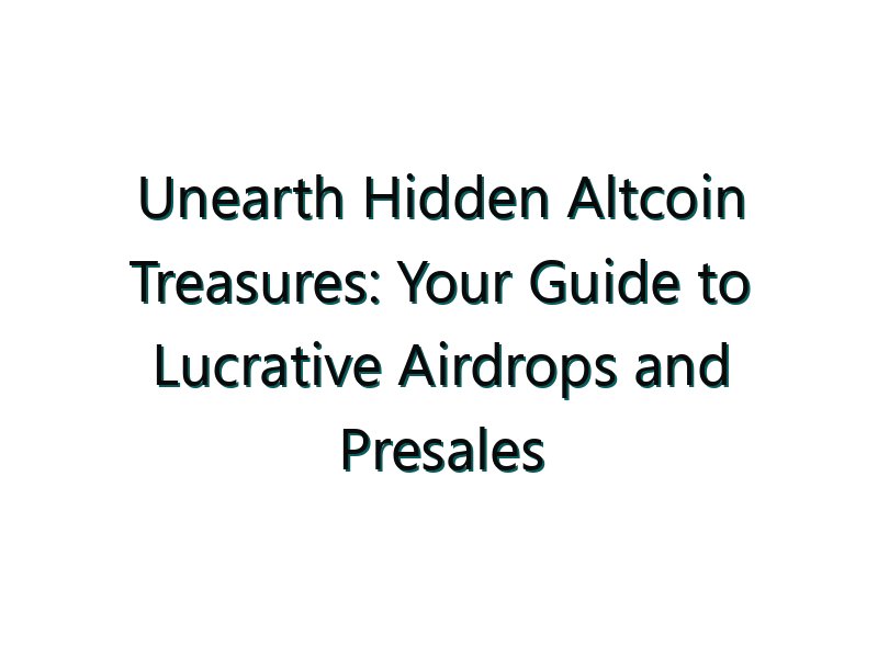 Unearth Hidden Altcoin Treasures: Your Guide to Lucrative Airdrops and Presales