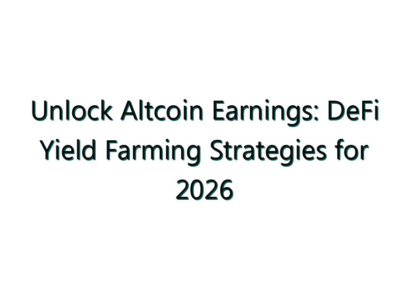 Unlock Altcoin Earnings: DeFi Yield Farming Strategies for 2026