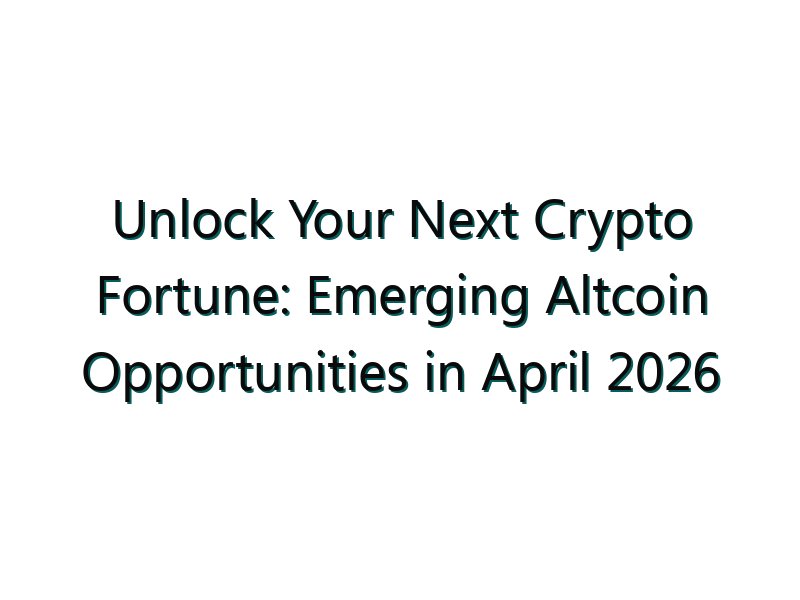 Unlock Your Next Crypto Fortune: Emerging Altcoin Opportunities in April 2026