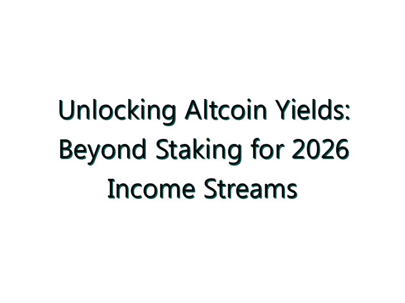 Unlocking Altcoin Yields: Beyond Staking for 2026 Income Streams