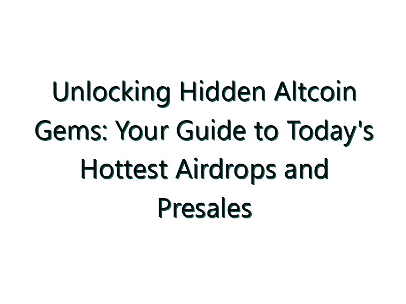 Unlocking Hidden Altcoin Gems: Your Guide to Today’s Hottest Airdrops and Presales